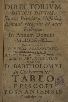 Directorivm Officii Divini Juxtà Breviarij Missalisq. Romani Recogniti & Aucti Rubricas in Annum Domini ... pro Clero Totius Diæcesis Posnaniensis. 1711