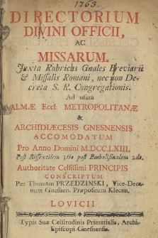 Directorium Divini Officii ac Missarum Juxta Rubricas Generales Breviarii & Missalis Romani nec non Decreta S. R. C. ad usum Almæ Ecclesiæ Metropolitanæ & Archidiæcesis Gnesnensis Accommodatum pro Anno Domini 1763