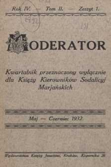 Moderator : kwartalnik przeznaczony wyłącznie dla Księży Kierowników Sodalicyj Marjańskich. R. 4, 1932, T. 2, z. 1