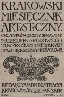 Krakowski Miesięcznik Artystyczny : organ poświęcony sprawom: Muzeum Narodowego, Towarzystwa Przyjaciół Sztuk Pięknych i Towarzystwa Upiększenia Miasta Krakowa. 1911, nr 3