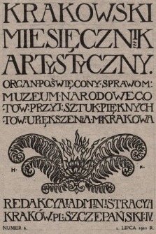 Krakowski Miesięcznik Artystyczny : organ poświęcony sprawom: Muzeum Narodowego, Towarzystwa Przyjaciół Sztuk Pięknych i Towarzystwa Upiększenia Miasta Krakowa. 1911, nr 6