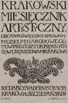 Miesięcznik Artystyczny : organ poświęcony sprawom: Związku Towarzystw Upiększenia Kraju, Towarzystwa Ochrony Piękności Krakowa, Towarzystwa Upiększenia M. Lwowa i Okolicy. 1912, nr 3