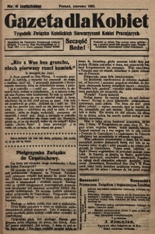 Gazeta dla Kobiet : tygodnik Związku Katolickich Stowarzyszeń Kobiet Pracujących. 1923, nr 6 (związkowy)