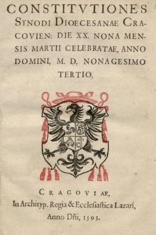 Constitvtiones Synodi Dioecesanae Cracovien[sis] Die XX. Nona Mensis Martii Celebratae, Anno Domini, M. D. Nonagesimo Tertio