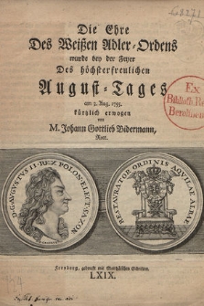 Die Ehre Des Weißen Adler=Ordens wurde bey Feyer Des höchsterfreulichen August=Tages am 3. Aug. 1755. kurtzlich erwogen