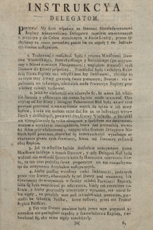 Instrukcya Delegatom [Inc.:] : Ponieważ My Krol wspolnie ze Sanami Skonfederowanemi Rzpltey mianowaliśmy Delegatow zupełnie umocowanych z przyczyn y Celow wyrażonych w Akcie Limity [...]