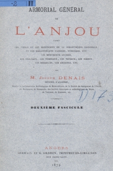 Denais, Joseph (1851-1920?), Armorial général de l'Anjou : d'après les manuscrits de la Bibliothèque nationale et des bibliothèques d'Angers, d'Orléans, etc., les monuments anciens, les tableaux, les tombeaux, les vitraux, les sceaux, les médailles, les archives, etc. Fasc. 2