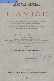 Denais, Joseph (1851-1920?), Armorial général de l'Anjou : d'après les manuscrits de la Bibliothèque nationale et des bibliothèques d'Angers, d'Orléans, etc., les monuments anciens, les tableaux, les tombeaux, les vitraux, les sceaux, les médailles, les archives, etc. Fasc. 8