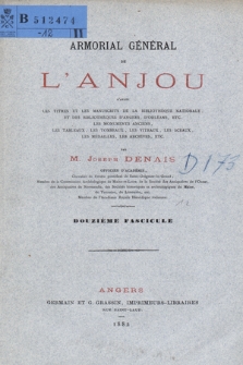 Denais, Joseph (1851-1920?), Armorial général de l'Anjou : d'après les manuscrits de la Bibliothèque nationale et des bibliothèques d'Angers, d'Orléans, etc., les monuments anciens, les tableaux, les tombeaux, les vitraux, les sceaux, les médailles, les archives, etc. Fasc. 12