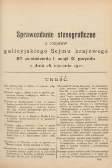 [Kadencja IX, sesja I, pos. 67] Sprawozdanie Stenograficzne z Rozpraw Galicyjskiego Sejmu Krajowego. 67. Posiedzenie 1. Sesyi IX. Peryodu