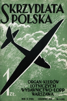 Skrzydlata Polska : dawniej Młody Lotnik : miesięcznik lotniczy poświęcony głównie lotnictwu sportowemu i turystyce powietrznej : organ polskich klubów lotniczych. 1931, nr 6