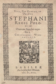 Vita, Res Gestae, Et Obitvs Stephani Regis Poloniae : Oratione Funebri exposita a Christophoro Warsevicio