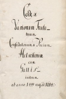 Codex Variorum Tractatuum Confed[er]ationum et Pacium Helvetiorum cum Gallis initiorum ab anno 1499 usq[ue] ad 1614