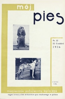 Mój Pies : miesięcznik ilustrowany poświęcony kynologii : organ Towarzystwa Miłośników Psa Służbowego w Polsce. 1936, nr 12