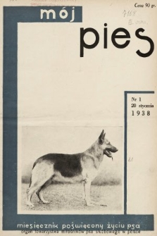 Mój Pies : miesięcznik ilustrowany poświęcony kynologii : organ Towarzystwa Miłośników Psa Służbowego w Polsce. 1938, nr 1