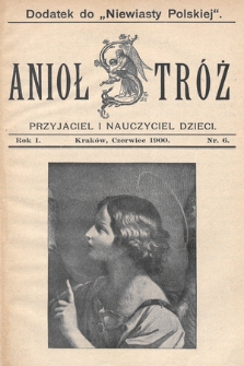 Anioł Stróż : przyjaciel i nauczyciel dzieci. 1900, nr 6