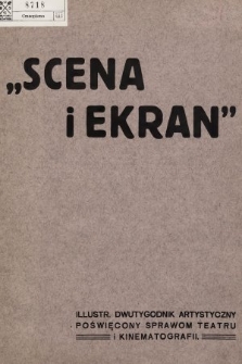 Scena i Ekran : illustrowany dwutygodnik artystyczny poświęcony sprawom teatru i kinematografii : Kraków, Poznań, Warszawa, New York. 1913, nr 1