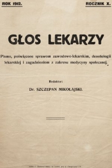 Głos Lekarzy : pismo poświęcone sprawom zawodowo-lekarskim, deontologii lekarskiej i zagadnieniom z zakresu medycyny społecznej. 1912 [całość]