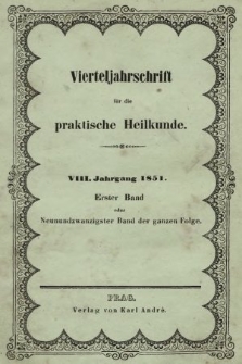 Vierteljahrschrift für die Praktische Heilkunde. Jg.8, 1851, Bd. 1