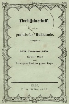 Vierteljahrschrift für die Praktische Heilkunde. Jg.8, 1851, Bd. 2