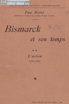 Bismarck et son temps. 2, L'action 1862-1870