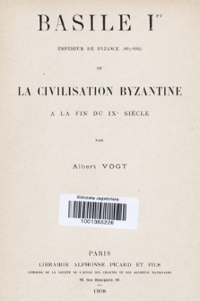 Basile Ier empereur de Byzance (867-886) et la civilisation byzantine à la fin du IXe siècle