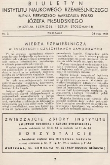 Biuletyn Instytutu Naukowego Rzemieślniczego Imienia Pierwszego Marszałka Polski Józefa Piłsudskiego (Muzeum Rzemiosł i Sztuki Stosowanej). 1936, nr 3