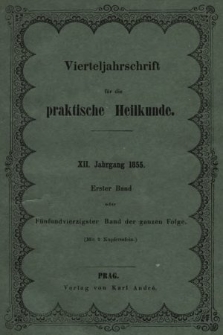 Vierteljahrschrift für die Praktische Heilkunde. Jg.12, 1855, Bd. 1