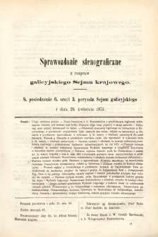 [Kadencja III, sesja VI, pos. 8] Sprawozdanie Stenograficzne z Rozpraw Galicyjskiego Sejmu Krajowego. 8. Posiedzenie 6. Sesyi 3. Peryodu Sejmu Galicyjskiego