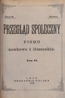 Przegląd Społeczny : pismo naukowe i literackie. [R. 1], 1886, T. 2, z. 9