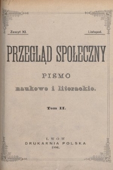 Przegląd Społeczny : pismo naukowe i literackie. [R. 1], 1886, T. 2, z. 11