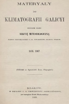 Materyały do Klimatografii Galicyi : zebrane przez Sekcyę Meteorologiczną Komisyi Fizyograficznej C. K. Towarzystwa Naukow. Krakow. 1867