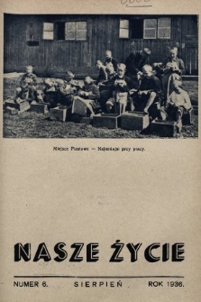 Nasze Życie : miesięcznik ilustrowany Młodzieży Zakładów Wychow. Tow. „Powściągliwość i Praca”. 1936, nr 6