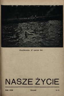 Nasze Życie : miesięcznik ilustrowany Młodzieży Zakładów Wychow. Tow. „Powściągliwość i Praca”. 1938, nr 8