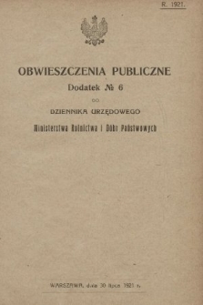 Obwieszczenia Publiczne : dodatek nr ... do Dziennika Urzędowego Ministerstwa Rolnictwa i Dóbr Państwowych. 1921, nr 6
