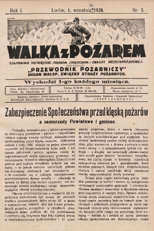 Walka z Pożarem : czasopismo poświęcone sprawom społecznym i obrony przeciwpożarowej zawierające „Przewodnik Pożarniczy” : organ Małop. Związku Straży Pożarnych. 1928, nr 5