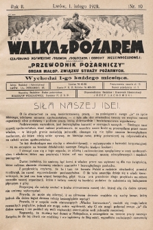 Walka z Pożarem : czasopismo poświęcone sprawom społecznym i obrony przeciwpożarowej zawierające „Przewodnik Pożarniczy” : organ Małop. Związku Straży Pożarnych. 1929, nr 10