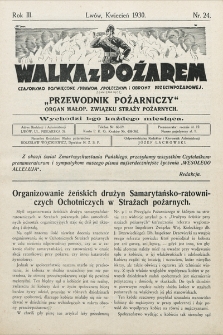 Walka z Pożarem : czasopismo poświęcone sprawom społecznym i obrony przeciwpożarowej zawierające „Przewodnik Pożarniczy” : organ Małop. Związku Straży Pożarnych. 1930, nr 24