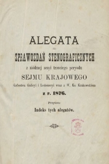 [Kadencja III, sesja VII] Alegata do Sprawozdań Stenograficznych z Siódmej Sesyi Trzeciego Peryodu Sejmu Krajowego Królestwa Galicyi i Lodomeryi wraz z Wielkiem Księstwem Krakowskiem z roku 1876 [calość]