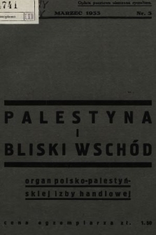 Palestyna i Bliski Wschód : czasopismo poświęcone sprawom gospodarczym Palestyny i Bliskiego Wschodu : organ Polsko-Palestyńskiej Izby Handlowej. 1933, nr 3