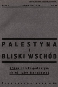 Palestyna i Bliski Wschód : czasopismo poświęcone sprawom gospodarczym Palestyny i Bliskiego Wschodu : organ Polsko-Palestyńskiej Izby Handlowej. 1934, nr 6