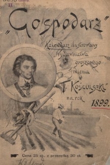 „Gospodarz” : ilustrowany kalendarz Wydawnictwa Groszowego imienia Tadeusza Kościuszki na rok zwyczajny 1899