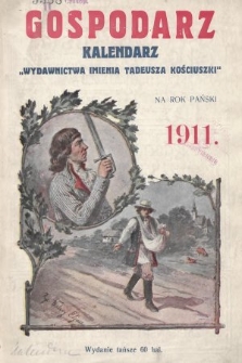 Gospodarz : kalendarz „Wydawnictwa im. Tadeusza Kościuszki” na rok Pański 1911