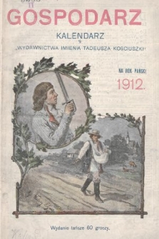 Gospodarz : kalendarz „Wydawnictwa im. Tadeusza Kościuszki” na rok Pański 1912