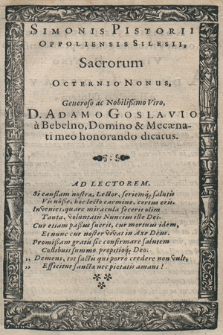 Simonis Pistorii Oppoliensis Silesii, Sacrorum Octernio Nonus : Generoso [...] D. Adamo Goslavio a Bebelno, Domino & Mecænato dicatus