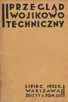 Przegląd Wojskowo-Techniczny. R. 6, 1932, t. 12, z. 1