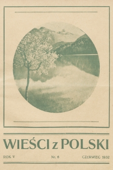 Wieści z Polski : miesięcznik dla Polaków na obczyźnie : organ stowarzyszenia „Opieka Polska nad Rodakami na Obczyźnie”. 1932, nr 6