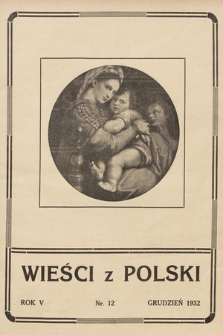 Wieści z Polski : miesięcznik dla Polaków na obczyźnie : organ stowarzyszenia „Opieka Polska nad Rodakami na Obczyźnie”. 1932, nr 12