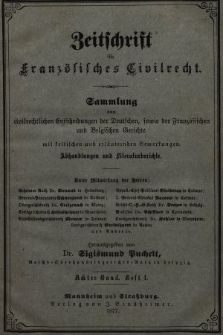 Zeitschrift für Französisches Civilrecht : Sammlung von civilrechtlichen der Fanzösischen und Belgischen Gerichte mit Erläuterungen und Literaturberichten. 1877, Bd. 8