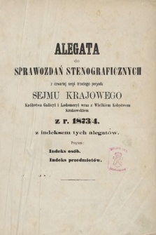 [Kadencja III, sesja V] Alegata do Sprawozdań Stenograficznych z Piątej Sesyi Trzeciego Peryodu Sejmu Krajowego Królestwa Galicyi i Lodomeryi wraz z Wielkiem Księstwem Krakowskiem z roku 1874 [całość]